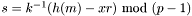 $s=k^{-1}(h(m)-xr)\ \textrm{mod}\ (p-1)$